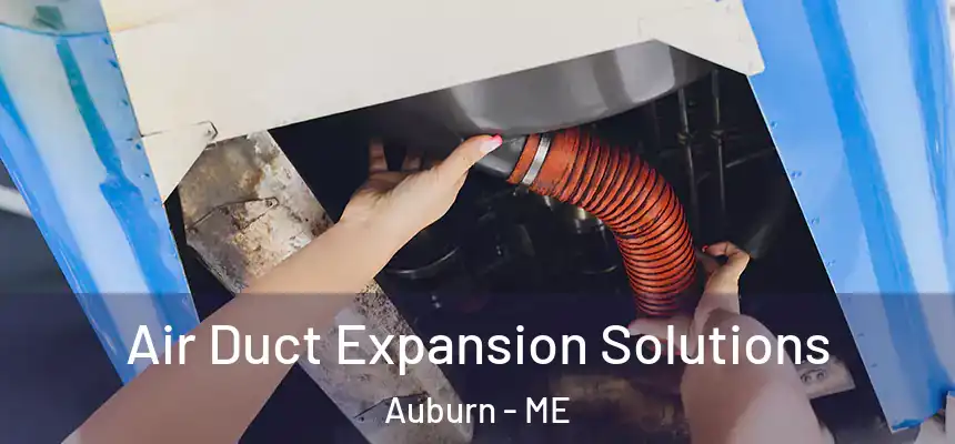 Air Duct Expansion Solutions Auburn - ME