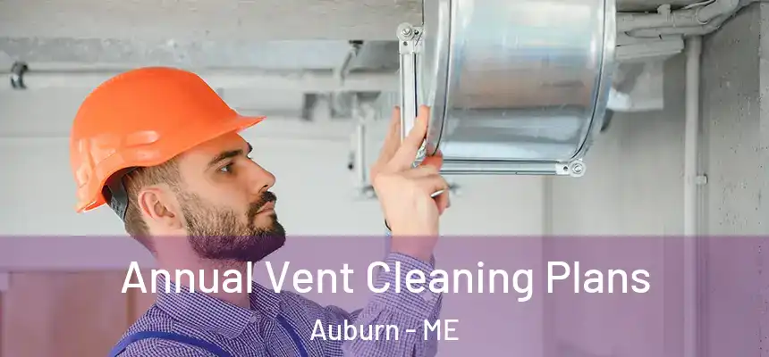  Annual Vent Cleaning Plans Auburn - ME