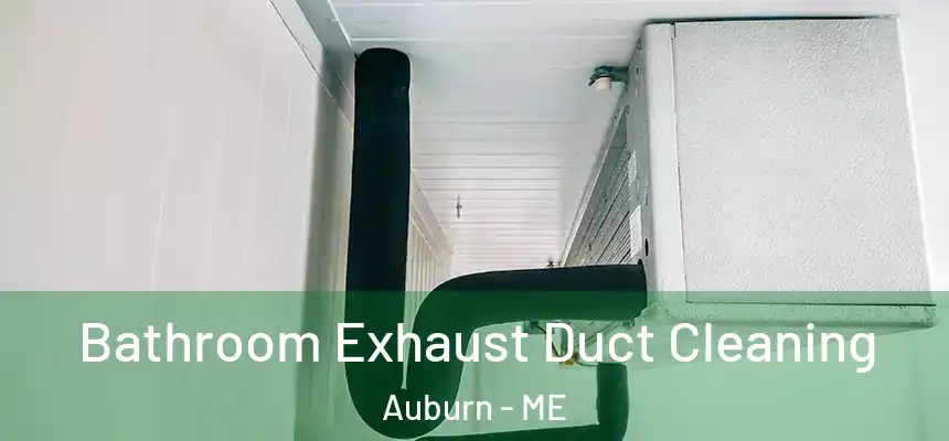  Bathroom Exhaust Duct Cleaning Auburn - ME