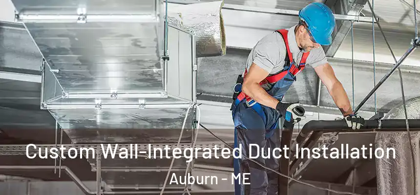  Custom Wall-Integrated Duct Installation Auburn - ME