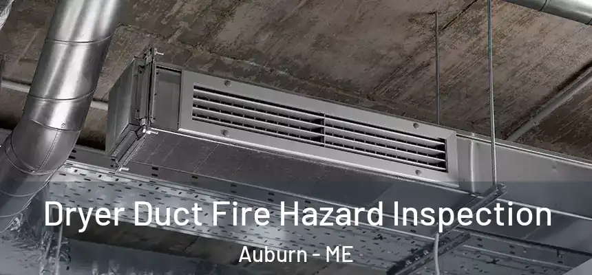  Dryer Duct Fire Hazard Inspection Auburn - ME