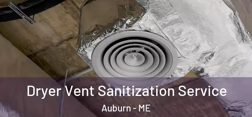  Dryer Vent Sanitization Service Auburn - ME