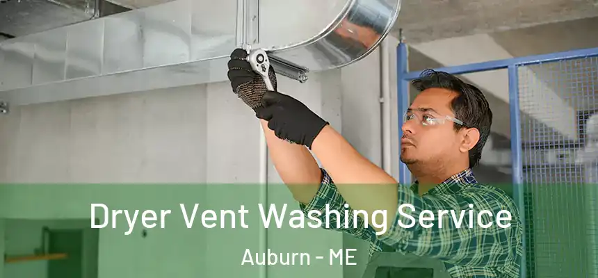 Dryer Vent Washing Service Auburn - ME