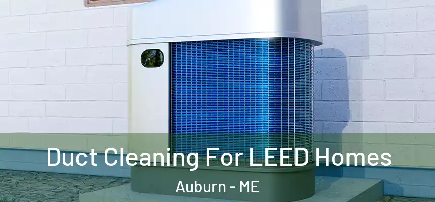 Duct Cleaning For LEED Homes Auburn - ME