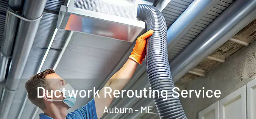  Ductwork Rerouting Service Auburn - ME