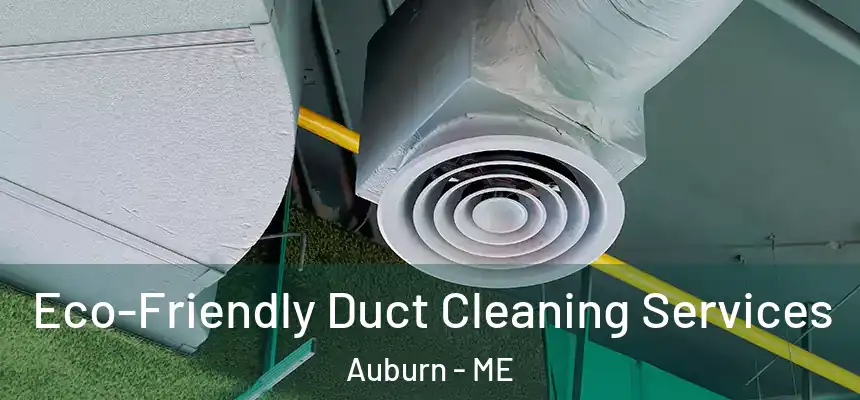 Eco-Friendly Duct Cleaning Services Auburn - ME