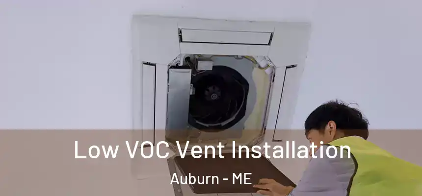  Low VOC Vent Installation Auburn - ME